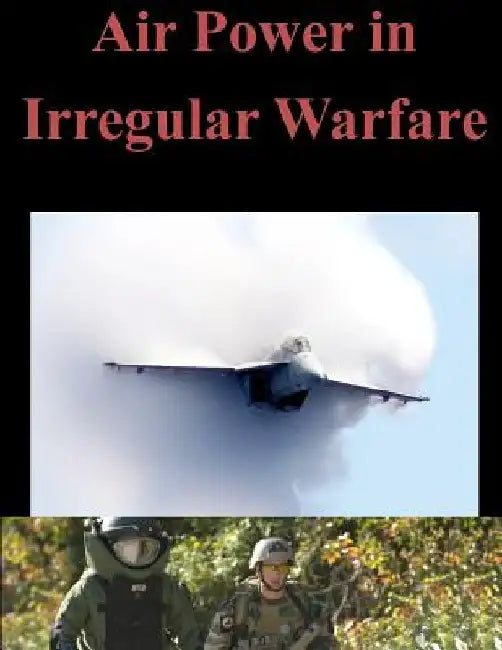 Air Power in Irregular Warfare by Naval Postgraduate School
