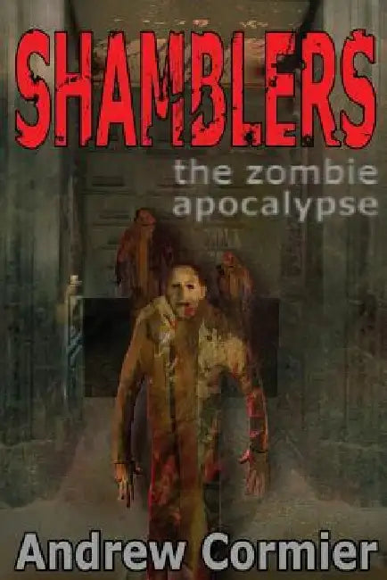 Shamblers: The Zombie Apocalypse by Andrew Cormier