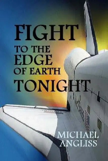Fight to the Edge of Earth Tonight by Michael Angliss