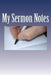 My Sermon Notes by Karen S. Roberts