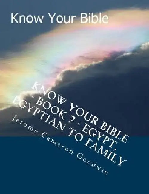 Know Your Bible - Book 7 - Egypt, Egyptian To Family: Know Your Bible Series by Jerome Cameron Goodwin