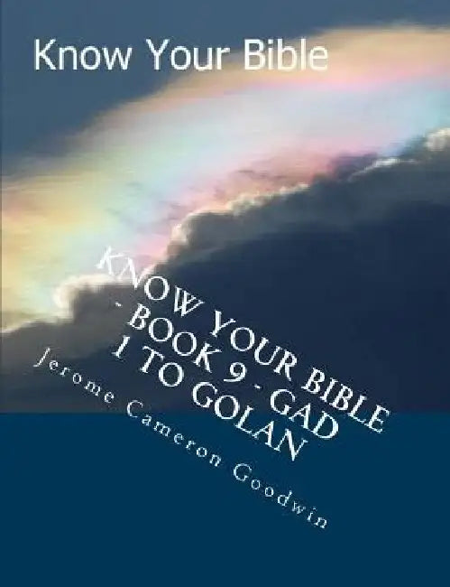Know Your Bible - Book 9 - Gad 1 To Golan: Know Your Bible Series by Jerome Cameron Goodwin
