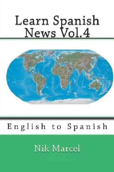 Learn Spanish News Vol.4: English to Spanish by Nik Marcel