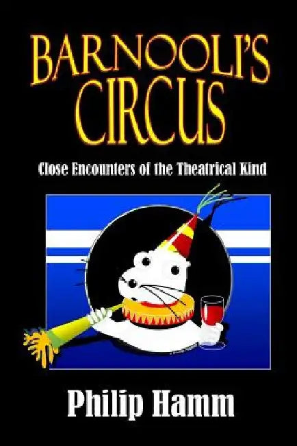 Barnooli's Circus: Close Encounters of the Theatrical Kind by Philip Hamm Ma