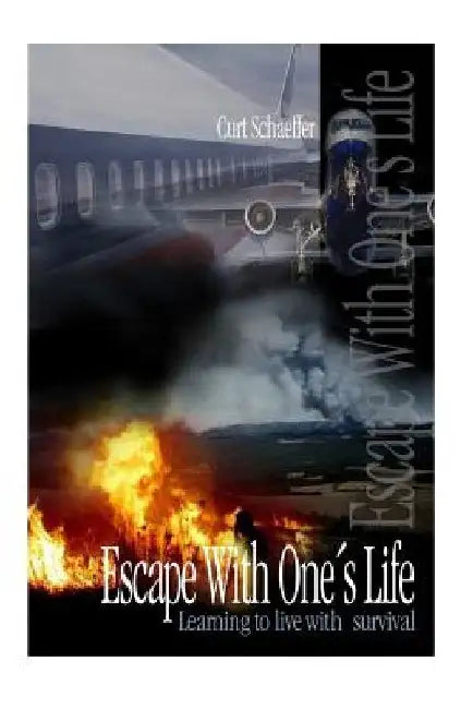 Escape With One's Life: Learning to live with survival by Curt Schaeffer