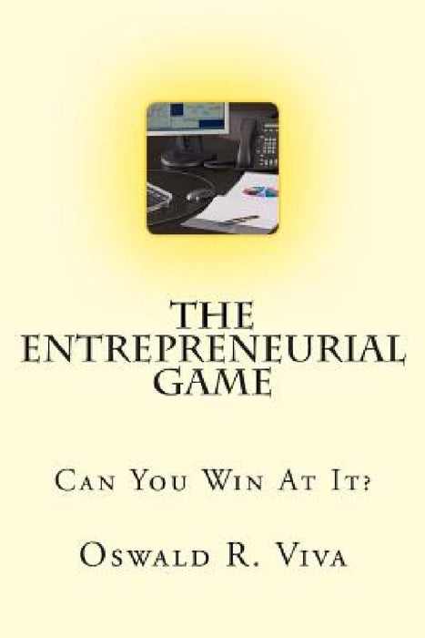 The Entrepreneurial Game: Can You Win At It? by Nissen Isakov