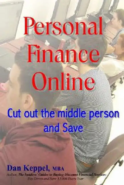 Personal Finance Online: Cut out the middle person and SAVE by Dan Keppel Mba