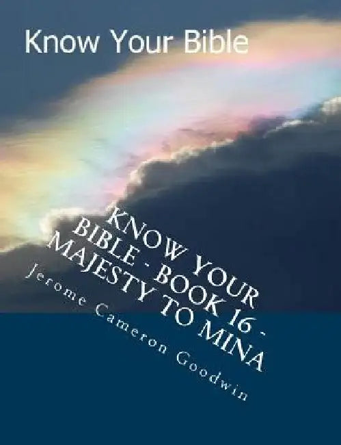 Know Your Bible - Book 16 - Majesty To Mina: Know Your Bible Series by Jerome Cameron Goodwin