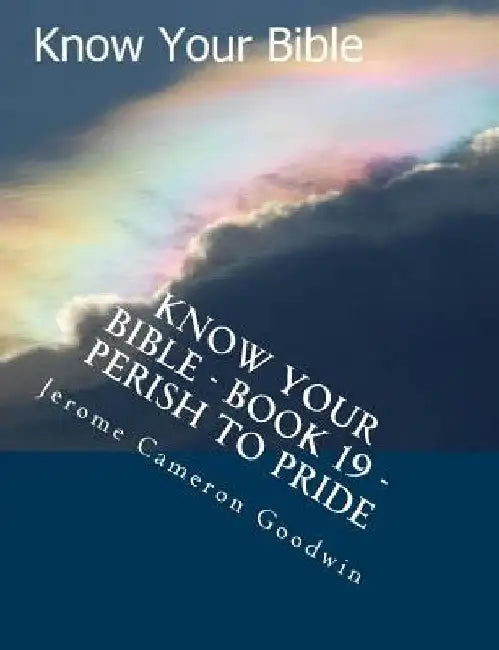 Know Your Bible - Book 19 - Perish To Pride: Know Your Bible Series by Jerome Cameron Goodwin