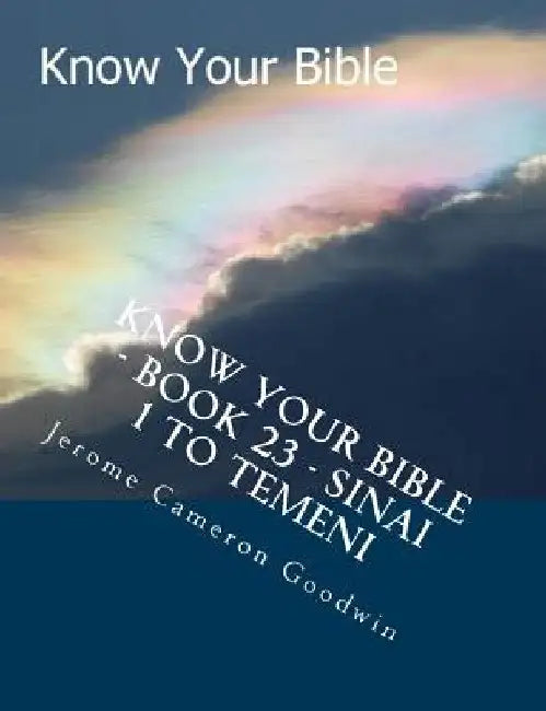 Know Your Bible - Book 23 - Sinai 1 To Temeni: Know Your Bible Series by Jerome Cameron Goodwin