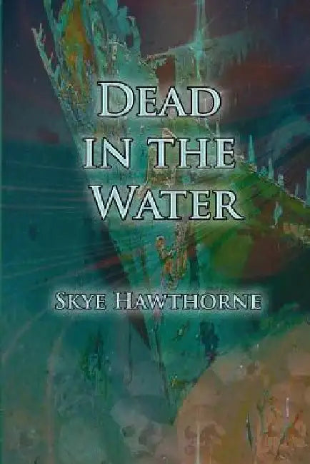 Dead in the Water by Skye Hawthorne