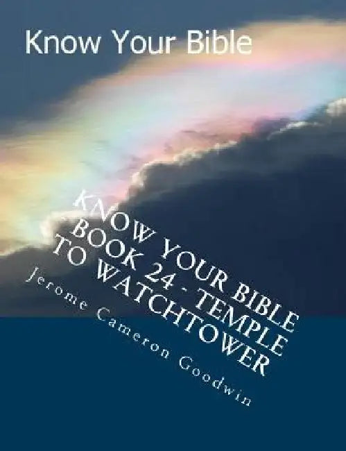Know Your Bible - Book 24 - Temple To Watchtower: Know Your Bible Series by Jerome Cameron Goodwin