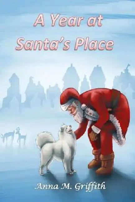 A Year at Santa's Place by Anna M. Griffith