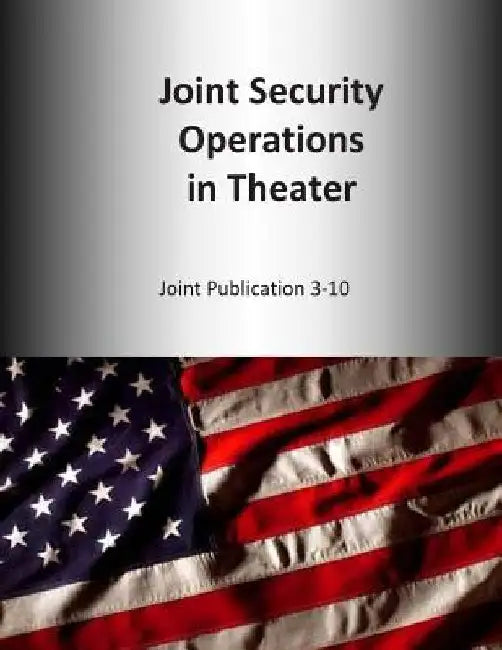 Joint Security Operations in Theater: Joint Publication 3-10 by U. S. Joint Force Command