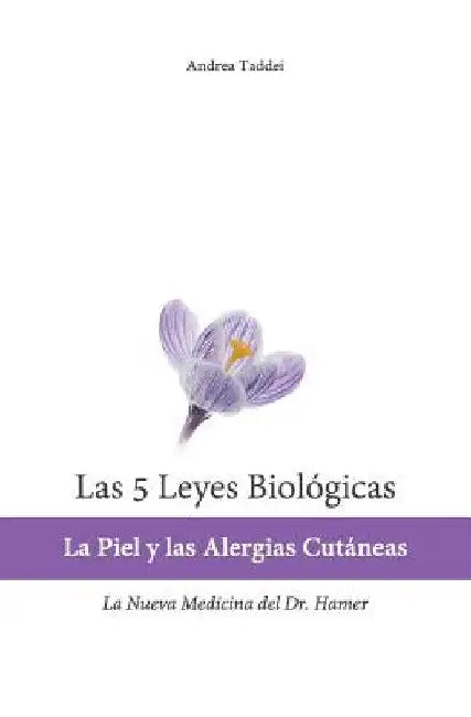 Las 5 Leyes Biologicas: La Piel y las Alergias Cutaneas: La Nueva Medicina del Dr. Hamer by Taddei, Andrea