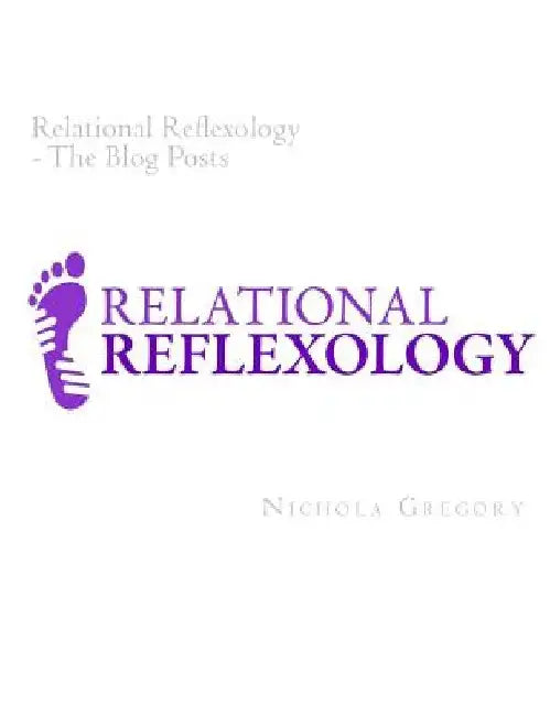 Relational Reflexology The Blog Posts by Nichola Gregory