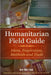 Humanitarian Field Guide: Ideas, Inspiration, Methods and Tools: Resources and Tools to Create Change in the World by Chris Stout