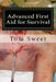 Advanced First Aid for Survival: When the Sh*t Hits the Fan YOU Are the Docotr by Tom Sweet