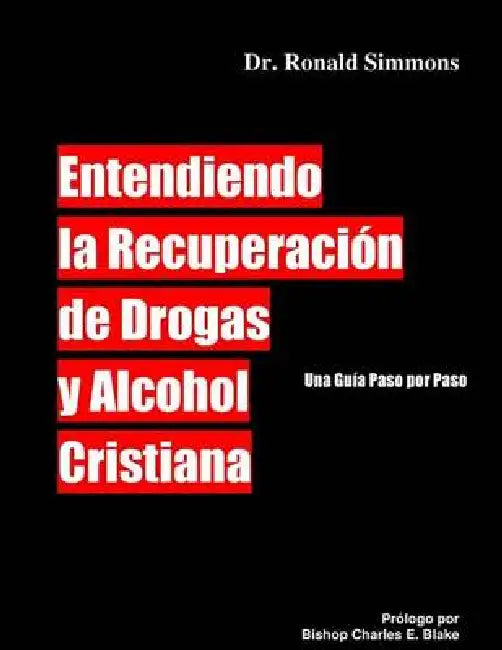 Entendiendo la Recuperacion de Drogas y Alcohol Cristiana by Ronald Simmons