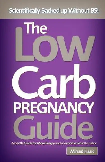 The Low Carb Pregnancy Guide by Mirsad Hasic