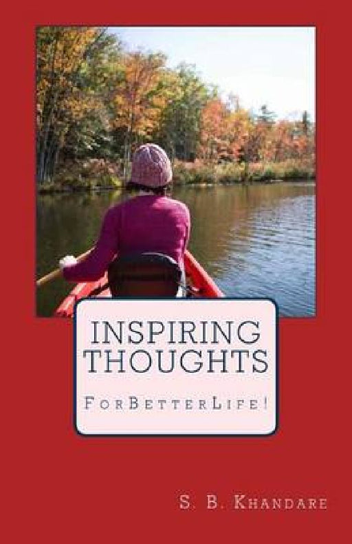 Inspiring Thoughts: For Better Life! by S. B. Khandare