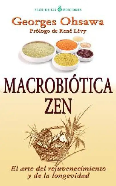 Macrobiotica Zen: El arte del rejuvenecimiento y de la longevidad by Ohsawa, Georges