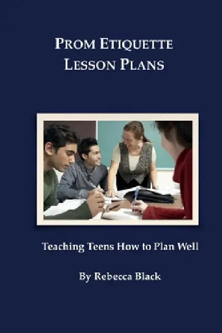 Prom Etiquette Lesson Plans: Teaching Teens How to Plan Well by Walker Black
