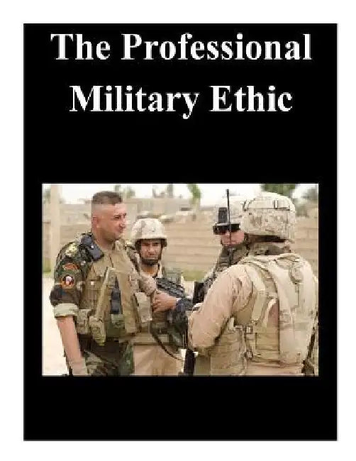 The Professional Military Ethic by U. S. Army Command and General Staff Col