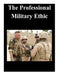 The Professional Military Ethic by U. S. Army Command and General Staff Col