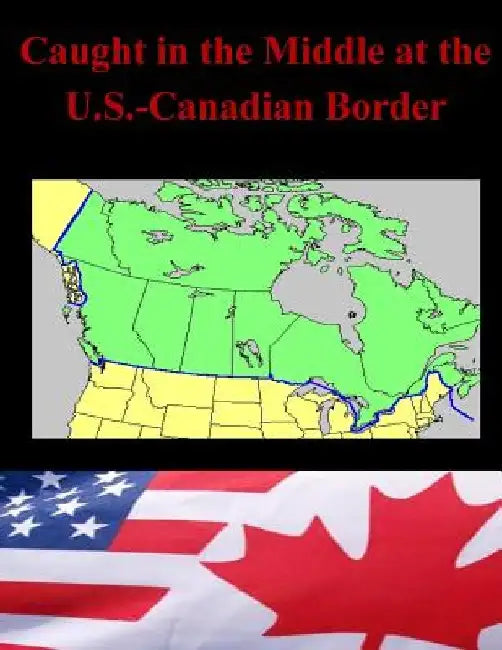 Caught in the Middle at the U.S.-Canadian Border by Naval Postgraduate School
