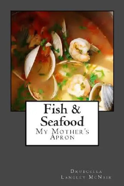 Fish & Seadfood: My Mother's Apron by Druecella Langley McNair