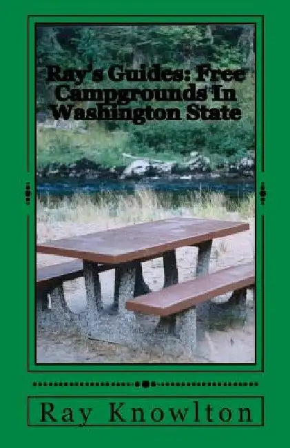 Ray's Guides: Free Campgrounds In Washington State by Ray Knowlton