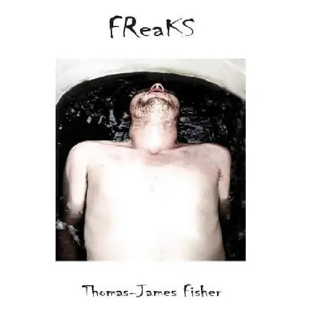 Freaks by Thomas-James Fisher