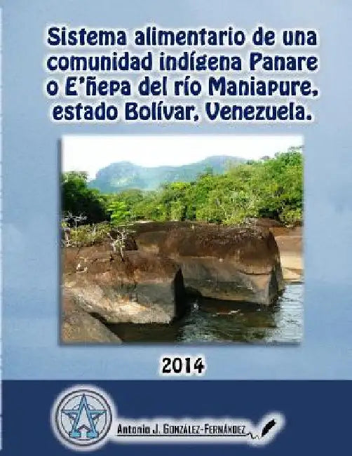 Sistema alimentario de una comunidad indígena Panare del río Maniapure, estado Bolívar, VENEZUELA.: Tesis Doctoral by González-Fernández, Antonio J.