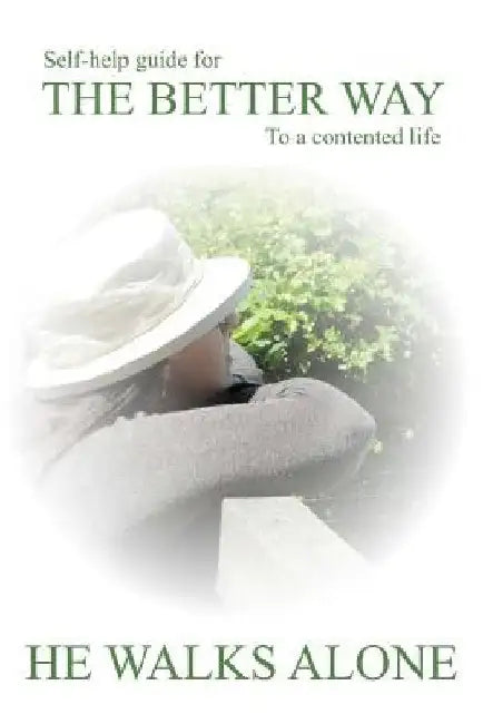 Self-help guide for the better way to a contented life by He Walks Alone