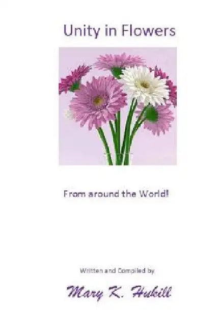 Unity in Flowers: From around the World! by Mary K. Hukill