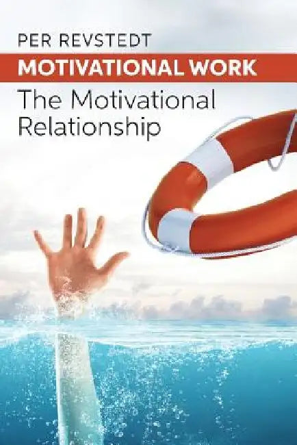 Motivational Work: The Motivational Relationship by Per Revstedt
