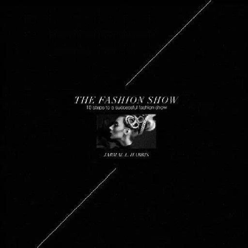 The Fashion Show: 10 Steps to a successful fashion show by Giulia R. Marconi