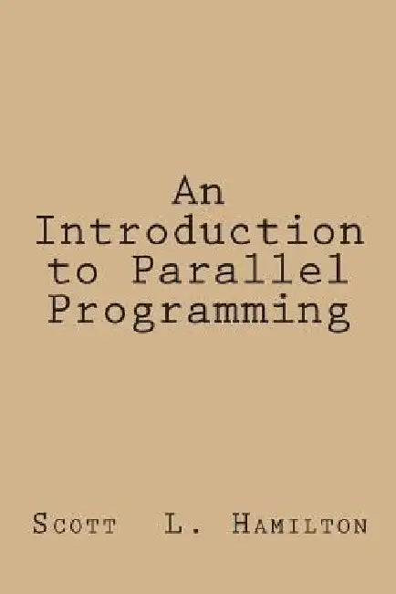 An Introduction to Parallel Programming by Scott L. Hamilton