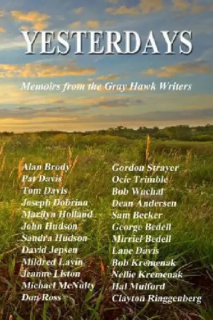 Yesterdays: Memoirs from the Gray Hawk Writers by Gray Hawk Writers