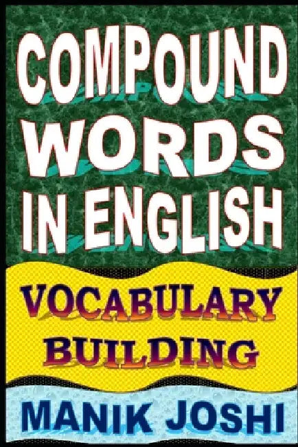 Compound Words in English: Vocabulary Building by Manik Joshi