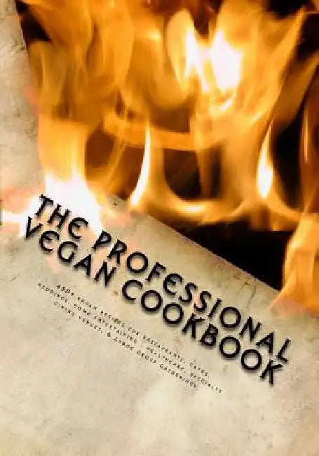 The Professional Vegan Cookbook: Over 450 vegan recipes for restaurants, cafes, weddings, home entertaining, healthcare, specialty dining venues, & la by Brian P. McCarthy