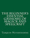 The Beginner's Essential Grimoire of Magick and Spellcraft by Tarquin Neverthorne