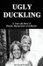 Ugly Duckling: A True Life Story of Beauty, Manipulation and Murder by Royal Phillips