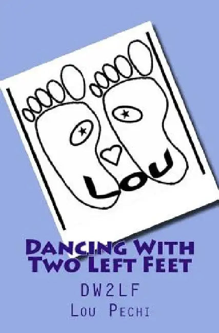 Dancing With Two Left Feet: Dw2lf by Lou Pechi