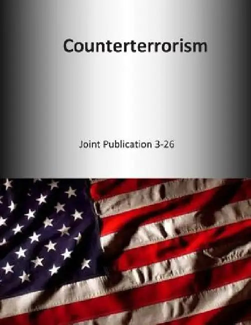 Counterterrorism: Joint Publication 3-26 by U. S. Joint Force Command