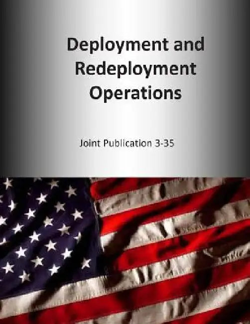Deployment and Redeployment Operations: Joint Publication 3-35 by U. S. Joint Force Command