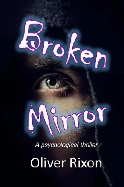 Broken Mirror: A psychological thriller by Oliver Rixon