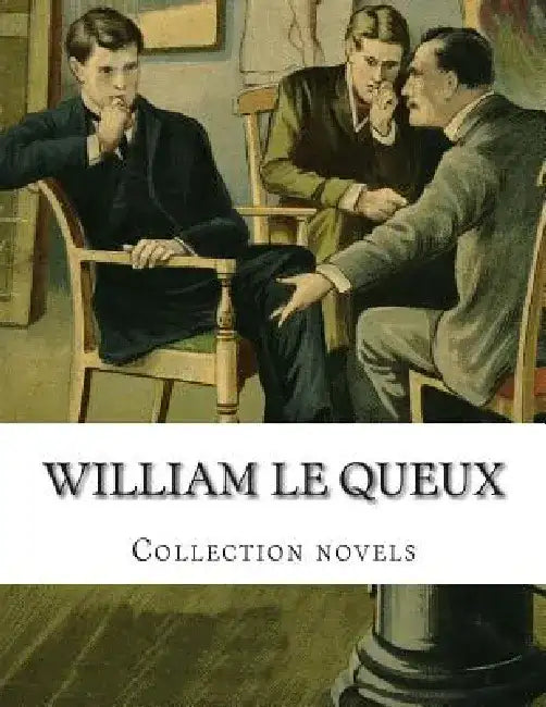 William Le Queux, Collection novels by William Le Queux