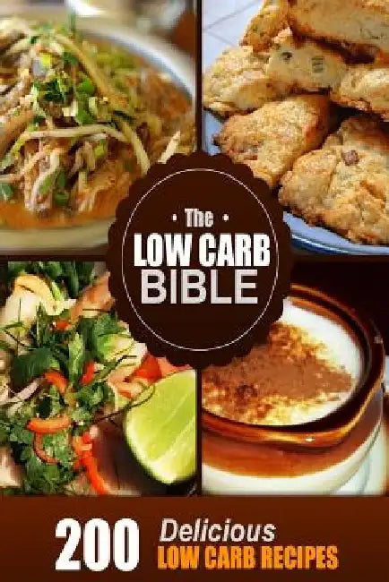 The Low Carb Bible: Low Carb Cookbook - 200 Low Carb Recipes by Beth White
